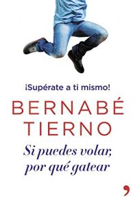 Descargar Si puedes volar, por qué gatear: ¡Supérate a ti mismo! pdf, epub, ebook