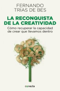 Descargar La reconquista de la creatividad: Cómo recuperar la capacidad de crear que llevamos dentro pdf, epub, ebook