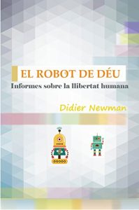 Descargar El Robot de Déu: Informes sobre la llibertat humana (Catalan Edition) pdf, epub, ebook
