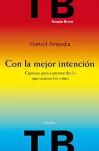 Descargar Con la mejor intención: Cuentos para comprender lo que sienten los niños (Terapia Breve) pdf, epub, ebook