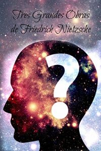 Descargar Tres Grandes Obras de Friedrich Nietzsche: Aurora, El Nacimiento de la Tragedia y  La Gaya Ciencia pdf, epub, ebook