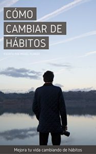 Descargar Cómo cambiar de hábitos: Mejora tu calidad de vida cambiando hábitos (Conociendo nuestra mente nº 1) pdf, epub, ebook