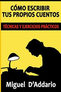 Descargar Cómo escribir tus propios cuentos: Técnicas y ejercicios prácticos (Creación literaria) pdf, epub, ebook