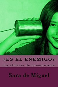 Descargar ¿Es el enemigo?: La eficacia de comunicarte pdf, epub, ebook