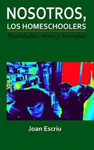 Descargar Nosotros, los homeschoolers: Realidades, mitos y leyendas pdf, epub, ebook