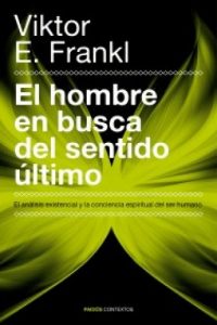 Descargar El hombre en busca del sentido último: El análisis existencial y la conciencia espiritual del ser humano pdf, epub, ebook