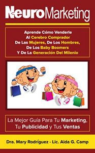 Descargar Neuromarketing-Aprende Cómo Venderle Al Cerebro Comprador De Las Mujeres, De Los Hombres, De Los Baby Boomers y De La Generación Milenio: La Mejor Guía Para Tu Marketing, Tu Publicidad y Tus Ventas pdf, epub, ebook