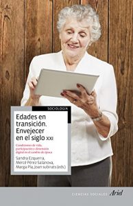 Descargar Edades en transición. Envejecer en el siglo XXI: Edades, condiciones de vida, participación e incorporación tecnológica en el cambio de época pdf, epub, ebook