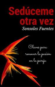 Descargar Sedúceme otra vez: Claves para renovar la pasión en la pareja pdf, epub, ebook