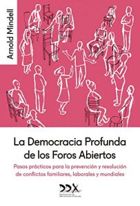 Descargar La Democracia Profunda de los Foros Abiertos: Pasos prácticos para la prevención y resolución de conflictos familiares, laborales y mundiales pdf, epub, ebook