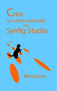 Descargar Crea un corto animado con Synfig Studio (Aprender animación en el mundo libre nº 5) pdf, epub, ebook