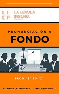 Descargar PRONUNCIACIÓN A FONDO: FROM “B” TO “Z” (LA LENGUA INGLESA a tu alcance nº 1) pdf, epub, ebook