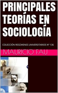 Descargar PRINCIPALES TEORÍAS EN SOCIOLOGÍA: COLECCIÓN RESÚMENES UNIVERSITARIOS Nº 136 pdf, epub, ebook