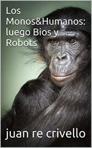 Descargar Los Monos&Humanos: luego Bios y Robots pdf, epub, ebook