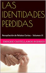 Descargar LAS IDENTIDADES PERDIDAS: Recopilación de Relatos Cortos – Volumen III pdf, epub, ebook