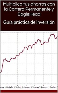 Descargar Multiplica tus ahorros con la Cartera Permanente y BogleHead: Guía práctica de inversión pdf, epub, ebook