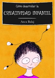 Descargar Cómo desarrollar la creatividad infantil: Segunda edición (Recursos para educadores) pdf, epub, ebook