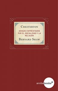 Descargar Chesterton y Bernard Shaw. Amigos enfrentados por el socialismo y la religión pdf, epub, ebook