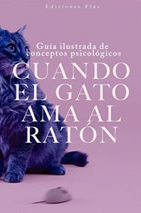 Descargar Cuando el gato ama al ratón: Guía ilustrada de conceptos psicológicos pdf, epub, ebook