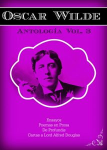 Descargar ANTOLOGÍA VOL.3 Ensayos, Poemas en Prosa, De Profundis, Cartas a  Lord Alfred Douglas pdf, epub, ebook