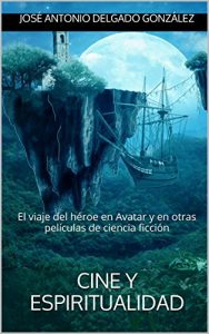 Descargar Cine y Espiritualidad: El viaje del héroe en Avatar y en otras películas de ciencia ficción pdf, epub, ebook