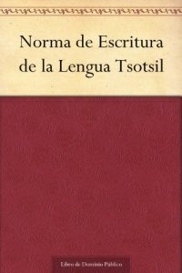 Descargar Norma de Escritura de la Lengua Tsotsil pdf, epub, ebook