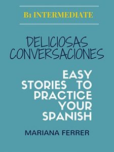 Descargar Books in Spanish: Deliciosas Conversaciones: Easy Stories To Practice Your Spanish (Learn Spanish language with Stories nº 1) pdf, epub, ebook