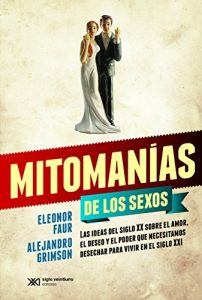 Descargar Mitomanías de los sexos: Las ideas del siglo XX sobre el amor, el deseo y el poder que necesitamos desechar para vivir en el siglo XXI (Singular) pdf, epub, ebook