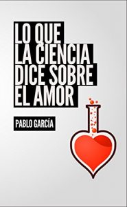 Descargar Lo que la ciencia dice sobre el amor: Respuestas científicas a las preguntas comunes sobre el amor (Sexo y amor nº 2) pdf, epub, ebook