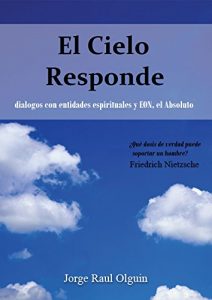 Descargar EL CIELO RESPONDE  –  Diálogo con Entidades Espirituales y EON, el Absoluto pdf, epub, ebook