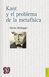 Descargar Kant y el problema de la metafísica (Seccion De Obras De Filosofia) pdf, epub, ebook