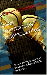 Descargar Esos “monstruos” adolescentes: Manual de supervivencia para padres. Actualizado y revisado. pdf, epub, ebook