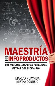 Descargar Maestría en Infoproductos: Los mejores secretos revelados detrás del escenario pdf, epub, ebook