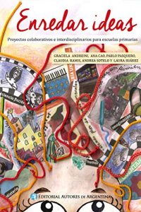 Descargar Enredar ideas : trabajar a partir de proyectos colaborativos interdisciplinarios en la escuela primaria pdf, epub, ebook