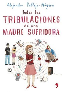 Descargar Todas las tribulaciones de una madre sufridora pdf, epub, ebook