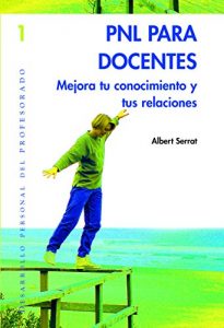 Descargar PNL para docentes. Mejora tu autoconocimiento y tus relaciones (DESARROLLO PERSONAL) pdf, epub, ebook