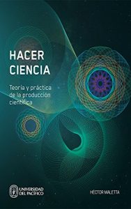 Descargar Hacer Ciencia: TEORÍA Y PRÁCTICA DE LA PRODUCCIÓN CIENTÍFICA pdf, epub, ebook