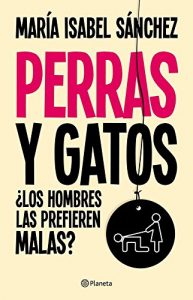 Descargar Perras y gatos: ¿Los hombres las prefieren malas? pdf, epub, ebook