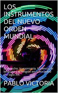 Descargar LOS INSTRUMENTOS DEL NUEVO ORDEN MUNDIAL: El derecho, la economía, la ciencia, el lenguaje y la religión en la  sociedad del siglo XXI pdf, epub, ebook