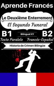 Descargar [Aprende Francés – Historia de Crimen Bilingüe] Le Deuxième Enterrement – El Segundo Funeral: Texto Paralelo (Francés B1, Francés B2) (Historias Bilingües Francés-Español) pdf, epub, ebook