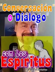 Descargar Conversación o Diálogo con los Espíritus: Ante la pérdida de los seres que amamos, es un consuelo el que podamos comunicarnos con ellos pdf, epub, ebook