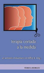 Descargar Terapia Cortada a la medida: un seminario ericksoniano con Jeffrey K. Zeig (Técnicas nº 2) pdf, epub, ebook