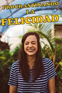 Descargar Procrastinando la felicidad: 9 claves para alcanzar tus objetivos dejando de procrastinar pdf, epub, ebook