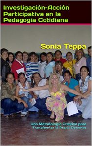 Descargar Investigación-Acción Participativa en la Pedagogía Cotidiana: Una Metodología Creativa para Transformar la Praxis Docente pdf, epub, ebook