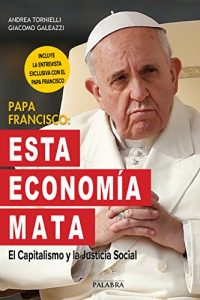 Descargar Papa Francisco: Esta economía mata (Mundo y Cristianismo) pdf, epub, ebook