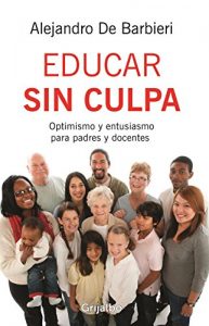 Descargar Educar sin culpa: Optimismo y entusiasmo para padres y docentes pdf, epub, ebook