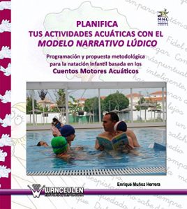 Descargar Planifica tus actividades acuáticas con el Modelo Narrativo Lúdico: Programación y propuesta metodológica para la natación infantil basada en los Cuentos Motores Acuáticos pdf, epub, ebook