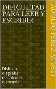 Descargar Dificultad para leer y escribir: Dislexia, disgrafía, discalculia, dispraxia (Metafísica y psicología nº 4) pdf, epub, ebook