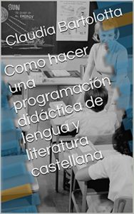 Descargar Como hacer una programación didáctica de lengua y literatura castellana: por una etapa entera de la ESO pdf, epub, ebook