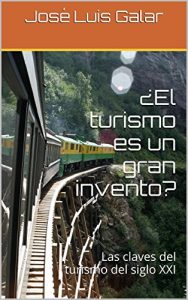 Descargar ¿El turismo es un gran invento?: Las claves del turismo del siglo XXI pdf, epub, ebook